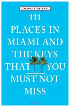 111 Places in Miami and the Keys that you must not miss - Streisand, Gordon