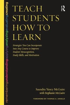 Teach Students How to Learn: Strategies You Can Incorporate Into Any Course to Improve Student Metacognition, Study Skills, and Motivation - McGuire, Saundra Yancy