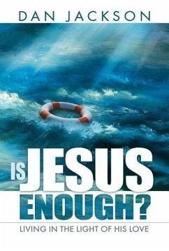 Is Jesus Enough?: Living in the Light of His Love - Jackson, Dan