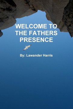 WELCOME TO THE FATHERS PRESENCE - Harris, Lawander