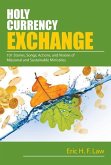 Holy Currency Exchange: 101 Stories, Songs, Actions, and Visions for Missional and Sustainable Ministries