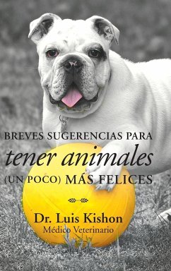 Breves sugerencias para tener animales (un poco) más felices - Kishon, Luis