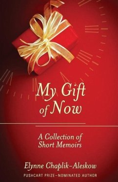 My Gift of Now: A Collection of Short Memoirs - Chaplik-Aleskow, Elynne