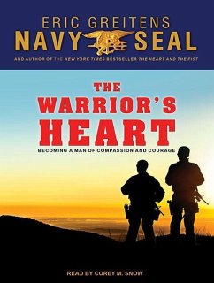 The Warrior S Heart: Becoming a Man of Compassion and Courage - Greitens, Eric