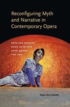 Reconfiguring Myth and Narrative in Contemporary Opera - Everett, Yayoi Uno