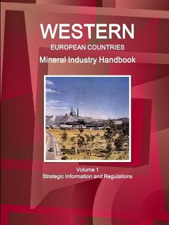 Western European Countries Mineral Industry Handbook Volume 1 Strategic Information and Regulations - Ibp, Inc.