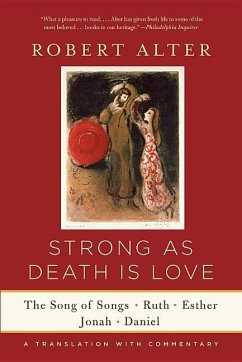 Strong As Death Is Love: The Song of Songs, Ruth, Esther, Jonah, and Daniel, A Translation with Commentary Robert Alter Translator