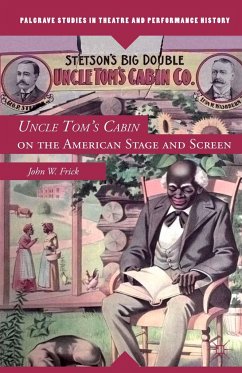 Uncle Tom's Cabin on the American Stage and Screen - Frick, John W.