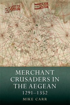 Merchant Crusaders in the Aegean, 1291-1352 - Carr, Mike