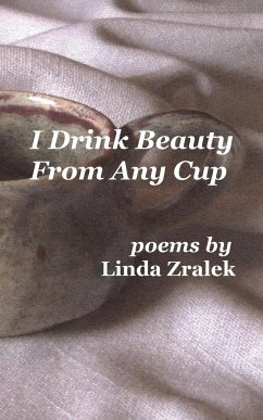 I Drink Beauty From Any Cup - Zralek, Linda