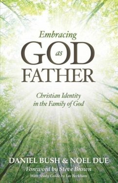 Embracing God as Father - Bush, Daniel; Due, Noel