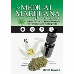 The Medical Marijuana Guidebook: America's First How-To Guide for Patients and Caregivers - Downs, David