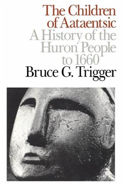 The Children of Aataentsic: A History of the Huron People to 1660 Volume 195 - Trigger, Bruce G.
