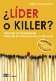 ¿Líder o killer? : descubre como progresar liderando tu vida personal y profesional
