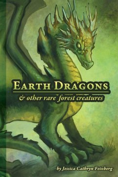 Earth Dragons & Other Rare Forest Creatures - Feinberg, Jessica