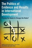 The Politics of Evidence and Results in International Development: Playing the game to change the rules?