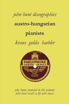Austro-Hungarian Pianists, Discographies, Lili Krauss, Friedrich Gulda, Ingrid Haebler - Hunt, John