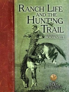 Ranch Life and the Hunting Trail - Roosevelt, Theodore