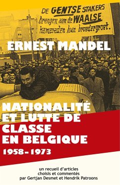 Nationalité et Lutte de Classe en Belgique 1958-1973 - Ernest Mandel; Gertjan Desmet; Hendrik Patroons