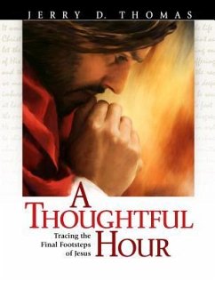 A Thoughtful Hour: Tracing the Final Footsteps of Jesus - Thomas, Jerry D.