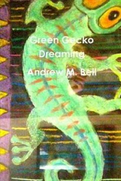 Green Gecko Dreaming - Bell, Andrew M.