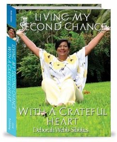 Living My Second Chance with a Grateful Heart: The Spiritual Journey from a Clinical Death Experience - Webb-Sibblies, D.