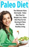 Paleo Diet: The Ultimate Paleo Diet Guide - Paleo Diet Plan For Weight Loss, Paleo Diet Plan For Fat Burning & Paleo Diet Plan For Healthy Living (eBook, ePUB)