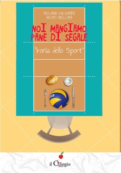 Noi mangiamo pane di segale. Ironia dello sport (eBook, ePUB) - Caldarini e Iacopo Bellani, Melania