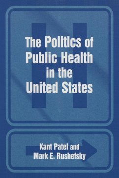 The Politics of Public Health in the United States (eBook, PDF) - Patel, Kant; Rushefsky, Mark E