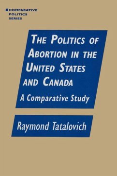 The Politics of Abortion in the United States and Canada: A Comparative Study (eBook, ePUB) - Tatalovich, Raymond