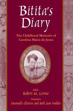 Bitita's Diary: The Autobiography of Carolina Maria de Jesus (eBook, ePUB) - Maria De Jesus, Carolina; Levine, Robert M.; Vinkler, Beth Joan; Oliveira, Emanuelle