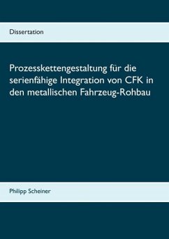 Prozesskettengestaltung für die serienfähige Integration von CFK in den metallischen Fahrzeug-Rohbau (eBook, ePUB) - Scheiner, Philipp