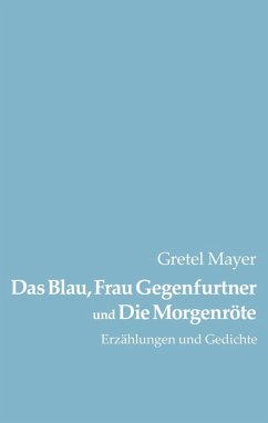 Das Blau, Frau Gegenfurtner und Die Morgenröte (eBook, ePUB) - Mayer, Gretel