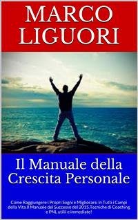 Il Manuale Della Crescita Personale (eBook, ePUB) - Liguori, Marco