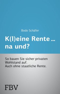K(l)eine Rente...na und? (eBook, ePUB) - Schäfer, Bodo