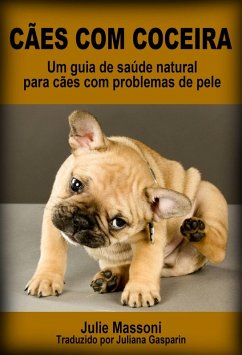 Cães com coceira: um guia de saúde natural para cães com problemas de pele (eBook, ePUB) - Massoni, Julie