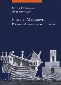 Pisa nel Medioevo. Potenza sul mare e motore di cultura - Mitterauer, Michael; Morrissey, John