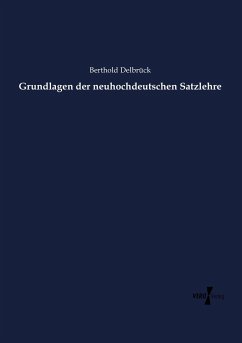 Grundlagen der neuhochdeutschen Satzlehre - Delbrück, Berthold