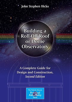 Building a Roll-Off Roof or Dome Observatory - Hicks, John Stephen