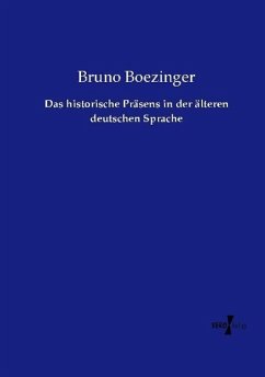 Das historische Präsens in der älteren deutschen Sprache - Boezinger, Bruno