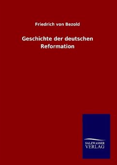 Geschichte der deutschen Reformation - Bezold, Friedrich von