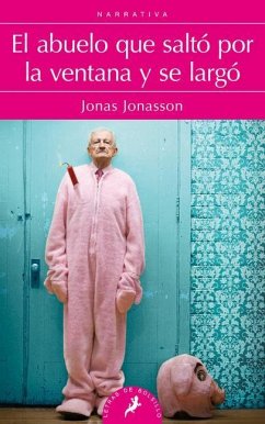 El Abuelo Que Salto Por La Ventana Y Se Largo/ The 100-Year-Old Man Who Climbed Out the Window and Disappeared - Jonasson, Jonas