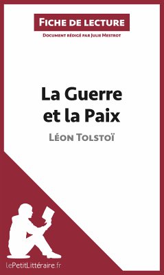 La Guerre et la Paix de Léon Tolstoï (Fiche de lecture) (eBook, ePUB) - Lepetitlitteraire; Mestrot, Julie