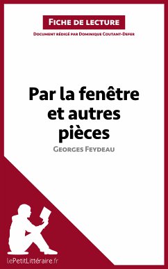 Par la fenêtre et autres pièces de Georges Feydeau (Fiche de lecture) (eBook, ePUB) - lePetitLitteraire; Coutant-Defer, Dominique