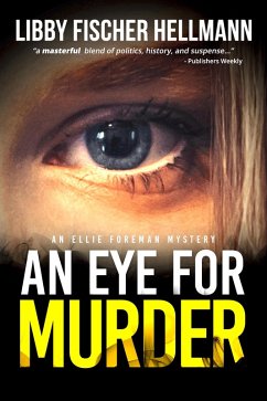 An Eye For Murder: An Ellie Foreman Mystery (The Ellie Foreman Mysteries, #1) (eBook, ePUB) - Hellmann, Libby Fischer