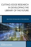 Cutting-Edge Research in Developing the Library of the Future (eBook, ePUB)