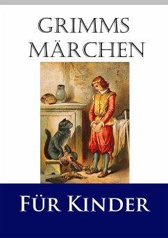 Grimms Märchen für Kinder (eBook, ePUB) - Grimm, Jacob; Grimm, Wilhelm