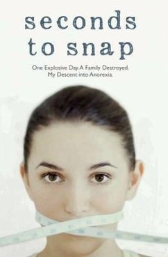 Seconds to Snap - One Explosive Day. A Family Destroyed. My Descent into Anorexia. (eBook, ePUB) - Mcguff, Tina