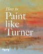 How to Paint Like Turner (eBook, ePUB) - Bild 1