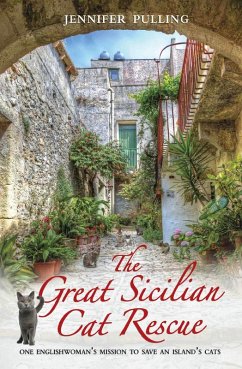 The Great Sicilian Cat Rescue - One Englishwoman's Mission to Save An Island's Cats (eBook, ePUB) - Pulling, Jennifer